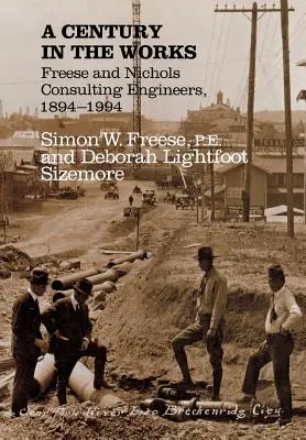 Storočie v práci: Freese and Nichols Consulting Engineers, 1894-1994 - A Century in the Works: Freese and Nichols Consulting Engineers, 1894-1994
