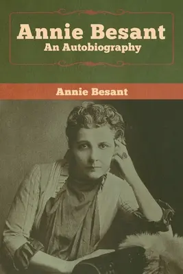 Annie Besantová: Autobiografia - Annie Besant: An Autobiography