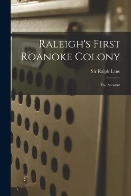 Raleighova prvá kolónia Roanoke: Účet - Raleigh's First Roanoke Colony: the Account