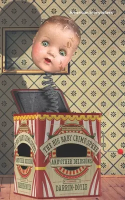Veľká detská kriminalita a iné bludy: Príbehy - The Big Baby Crime Spree and Other Delusions: Stories