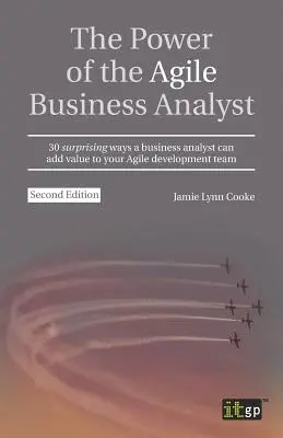 Sila agilného biznis analytika: 30 prekvapivých spôsobov, ako môže biznis analytik pridať hodnotu vášmu agilnému vývojovému tímu - The Power of the Agile Business Analyst: 30 surprising ways a business analyst can add value to your Agile development team