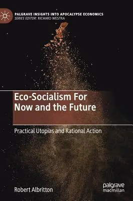 Ekosocializmus pre súčasnosť a budúcnosť: Praktické utópie a racionálne konanie - Eco-Socialism for Now and the Future: Practical Utopias and Rational Action