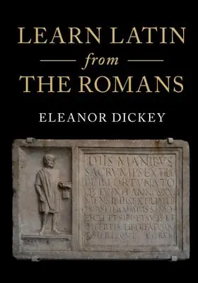 Naučte sa latinčinu od Rimanov: Kompletný úvodný kurz s využitím učebníc z Rímskej ríše - Learn Latin from the Romans: A Complete Introductory Course Using Textbooks from the Roman Empire