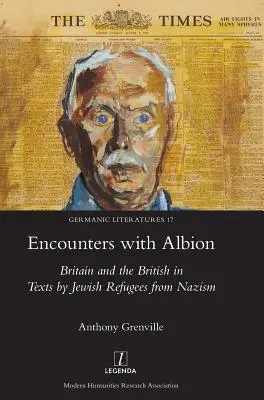 Stretnutia s Albionom: Británia a Briti v textoch židovských utečencov pred nacizmom - Encounters with Albion: Britain and the British in Texts by Jewish Refugees from Nazism