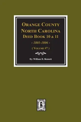 Orange County, North Carolina Deed Books 10 a 11, 1801-1806 (Knihy listín z rokov 1801-1806). (zväzok č. 7) - Orange County, North Carolina Deed Books 10 and 11, 1801-1806. (Volume #7)