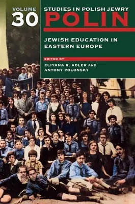 Polin: Štúdie o poľských Židoch 30. zväzok: Židovské vzdelávanie vo východnej Európe - Polin: Studies in Polish Jewry Volume 30: Jewish Education in Eastern Europe