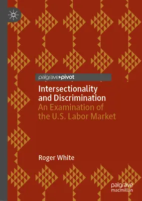 Intersekcionalita a diskriminácia: Preskúmanie trhu práce v USA - Intersectionality and Discrimination: An Examination of the U.S. Labor Market