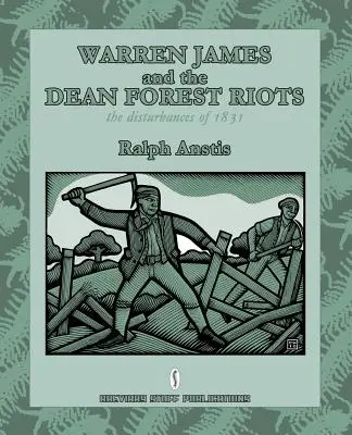 Warren James a nepokoje v Dekanskom lese: Nepokoje v roku 1831 - Warren James and the Dean Forest Riots: The Disturbances of 1831
