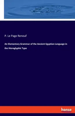 Elementárna gramatika staroegyptského jazyka v hieroglyfickom písme - An Elementary Grammar of the Ancient Egyptian Language in the Hieroglyphic Type