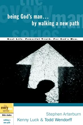 Byť Božím mužom kráčaním po novej ceste: Skutočný život. Mocná pravda. Pre Božích mužov - Being God's Man by Walking a New Path: Real Life. Powerful Truth. For God's Men