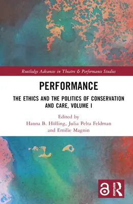 Performance: Etika a politika ochrany a starostlivosti, I. diel - Performance: The Ethics and the Politics of Conservation and Care, Volume I