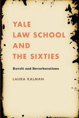 Právnická fakulta Yale a šesťdesiate roky: Revolúcia a dozvuky - Yale Law School and the Sixties: Revolt and Reverberations