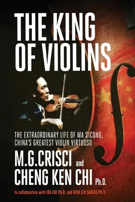 Kráľ huslí: Neobyčajný život Ma Scionga, najväčšieho čínskeho husľového virtuóza - King of Violins: The Extraordinary Life of Ma Sciong, China's Greatest Violin Virtuoso