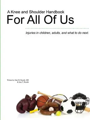 Príručka o kolenách a ramenách pre nás všetkých - Zranenia u detí, dospelých a čo robiť ďalej. - A Knee and Shoulder Handbook For All Of Us - Injuries in children, adults, and what to do next.