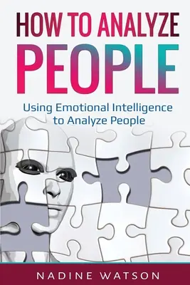 Ako analyzovať ľudí: Využitie emocionálnej inteligencie pri analýze ľudí - How to Analyze People: Using Emotional Intelligence to Analyze People