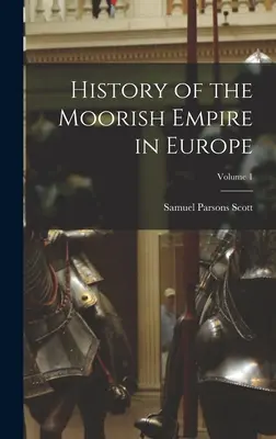 Dejiny maurskej ríše v Európe; 1. diel - History of the Moorish Empire in Europe; Volume 1