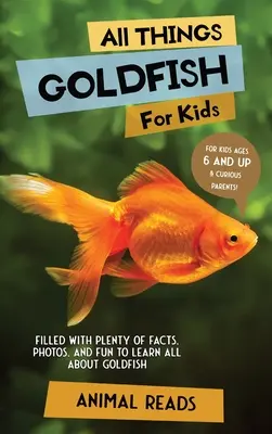 Všetko pre deti so zlatými rybkami: a zábavy, aby sa deti dozvedeli všetko o zlatých rybkách. - All Things Goldfish For Kids: Filled With Plenty of Facts, Photos, and Fun to Learn all About Goldfish