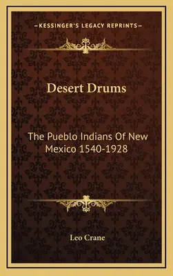 Púštne bubny: Indiáni Pueblo z Nového Mexika 1540-1928 - Desert Drums: The Pueblo Indians Of New Mexico 1540-1928