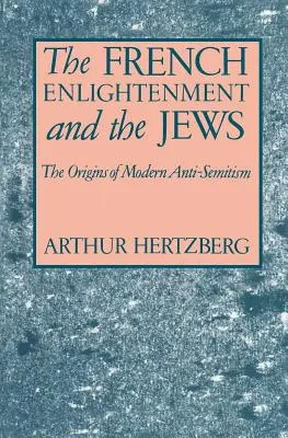 Francúzske osvietenstvo a Židia: Pôvod moderného antisemitizmu - The French Enlightenment and the Jews: The Origins of Modern Anti-Semitism