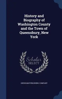 Dejiny a životopis okresu Washington a mesta Queensbury, New York - History and Biography of Washington County and the Town of Queensbury, New York