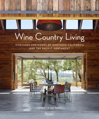 Bývanie vo vinárskej krajine: Vinohrady a domy severnej Kalifornie a severozápadného Pacifiku - Wine Country Living: Vineyards and Homes of Northern California and the Pacific Northwest