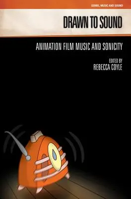 Drawn to Sound: Hudba animovaného filmu a zvukovosť - Drawn to Sound: Animation Film Music and Sonicity