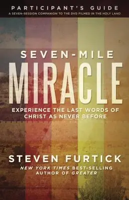 Sedemmíľový zázrak Príručka pre účastníkov: Zažite posledné Kristove slová ako nikdy predtým - Seven-Mile Miracle Participant's Guide: Experience the Last Words of Christ as Never Before