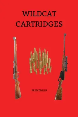 Náboje Wildcat: Príručka prekladača nábojov Wildcat - Wildcat Cartridges: Reloader's Handbook of Wildcat Cartridge Design