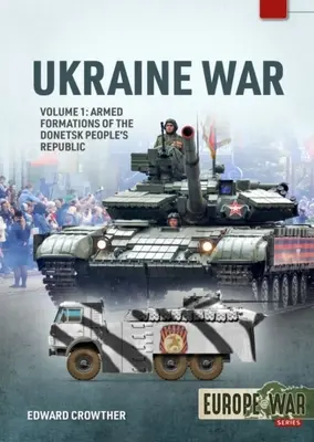 Vojna na Ukrajine: zväzok 1 - Ozbrojené formácie Doneckej ľudovej republiky, 2014 - 2022 - Ukraine War: Volume 1 - Armed Formations of the Donetsk People's Republic, 2014 - 2022