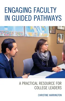 Zapojenie fakulty do riadených ciest: Praktický zdroj pre vedúcich pracovníkov vysokých škôl - Engaging Faculty in Guided Pathways: A Practical Resource for College Leaders