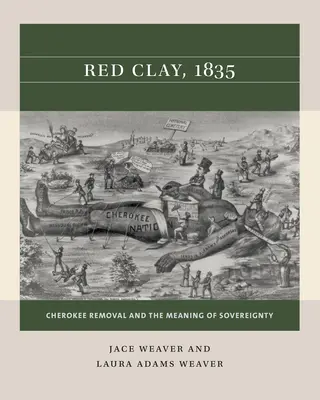 Červená hlina, 1835: Odsun Čerokíjov a význam suverenity - Red Clay, 1835: Cherokee Removal and the Meaning of Sovereignty