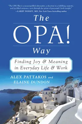 OPA! Cesta: Nájsť radosť a zmysel v každodennom živote a práci - The OPA! Way: Finding Joy & Meaning in Everyday Life & Work