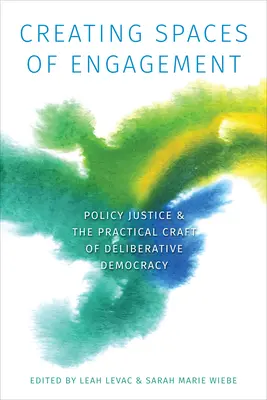 Vytváranie priestorov angažovanosti: Politická spravodlivosť a praktické remeslo deliberatívnej demokracie - Creating Spaces of Engagement: Policy Justice and the Practical Craft of Deliberative Democracy