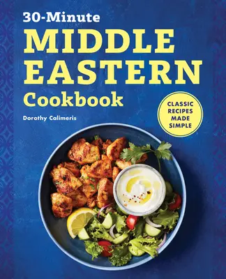 30-minútová kuchárska kniha z Blízkeho východu: Klasické recepty na zjednodušenie - 30-Minute Middle Eastern Cookbook: Classic Recipes Made Simple
