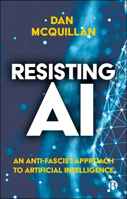 Odpor voči umelej inteligencii: Antifašistický prístup k umelej inteligencii - Resisting AI: An Anti-Fascist Approach to Artificial Intelligence