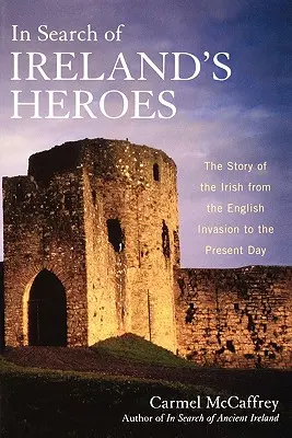 Hľadanie írskych hrdinov: Príbeh Írov od anglickej invázie po súčasnosť - In Search of Ireland's Heroes: The Story of the Irish from the English Invasion to the Present Day