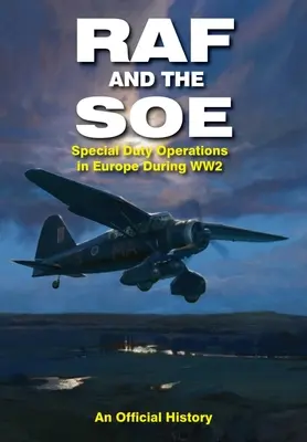 RAF a SOE: Špeciálne operácie v Európe počas druhej svetovej vojny - RAF and the SOE: Special Duty Operations in Europe During World War II