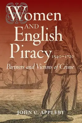 Ženy a anglické pirátstvo v rokoch 1540-1720: Partnerky a obete zločinu - Women and English Piracy, 1540-1720: Partners and Victims of Crime