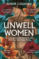 Nezdravé ženy - Cesta medicínou a mýtom vo svete vytvorenom človekom - Unwell Women - A Journey Through Medicine and Myth in a Man-Made World