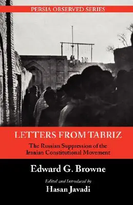 Listy z Tabrízu: Ruské potláčanie iránskeho ústavného hnutia - Letters from Tabriz: The Russian Suppression of the Iranian Constitutional Movement