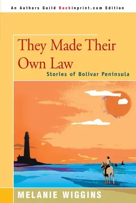 Vytvorili si vlastný zákon: Príbehy z polostrova Bolívar - They Made Their Own Law: Stories of Bolivar Peninsula