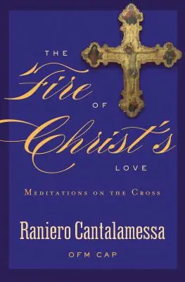 Oheň Kristovej lásky: Oheň Kristovho kríža: Meditácie o kríži - The Fire of Christ's Love: Meditations on the Cross