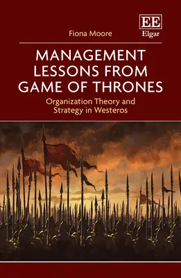 Lekcie z manažmentu v Hre o tróny - Teória organizácie a stratégia v Západozemí - Management Lessons from Game of Thrones - Organization Theory and Strategy in Westeros