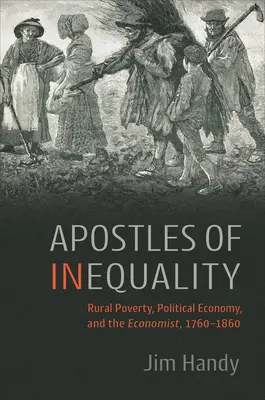 Apoštoli nerovnosti: Vidiecka chudoba, politická ekonómia a ekonóm, 1760 - 1860 - Apostles of Inequality: Rural Poverty, Political Economy, and the Economist, 1760-1860