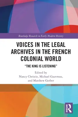 Hlasy v právnych archívoch vo francúzskom koloniálnom svete: Kráľ počúva - Voices in the Legal Archives in the French Colonial World: The King is Listening