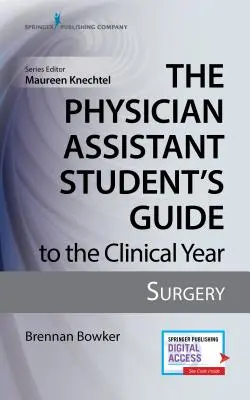 Sprievodca študenta asistenta lekára po klinickom roku: Chirurgia: S bezplatným online prístupom! - The Physician Assistant Student's Guide to the Clinical Year: Surgery: With Free Online Access!