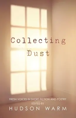 Zbieranie prachu: Svieže hlasy v krátkej próze a poézii - Collecting Dust: Fresh Voices in Short Fiction and Poetry