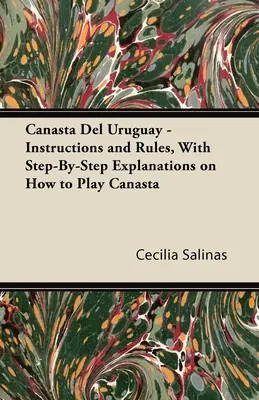 Canasta Del Uruguay - Návod a pravidlá s vysvetlením, ako hrať kanastu krok za krokom - Canasta Del Uruguay - Instructions and Rules, With Step-By-Step Explanations on How to Play Canasta