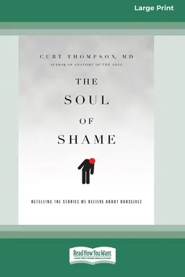 Duša hanby: Prerozprávanie príbehov, ktorým o sebe veríme [16pt Large Print Edition] - The Soul of Shame: Retelling the Stories We Believe About Ourselves [16pt Large Print Edition]