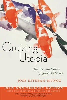 Cruising Utopia, 10. výročné vydanie: The Then and There of Queer Futurity (Vtedy a tam) - Cruising Utopia, 10th Anniversary Edition: The Then and There of Queer Futurity